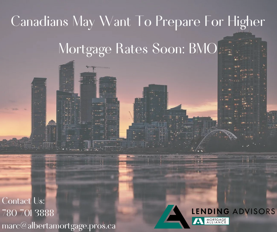 Canadians May Want To Prepare For Higher Mortgage Rates Soon: BMO